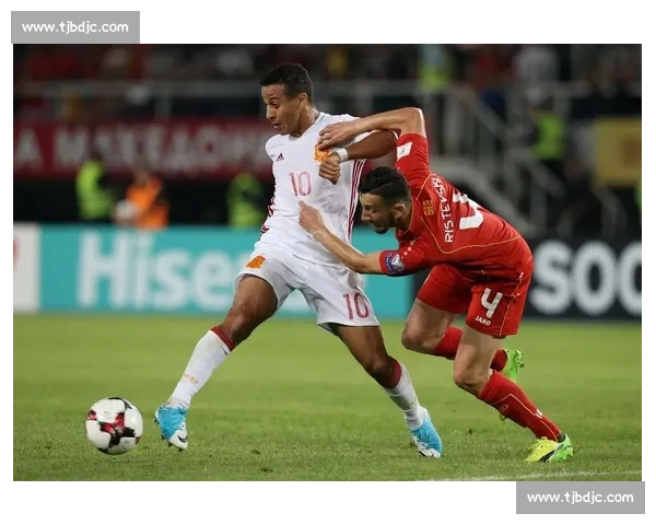 深度解析马其顿对阵西班牙比赛走势与胜负关键因素全面研判趋势评